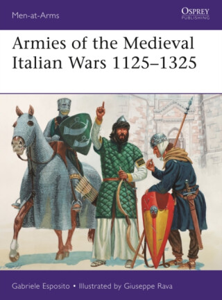 Armies of the Medieval Italian Wars 1125â€“1325 - Gabriele Esposito