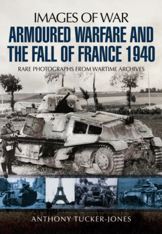 Armoured Warfare and the Fall of France 1940 - Anthony Tucker-Jones