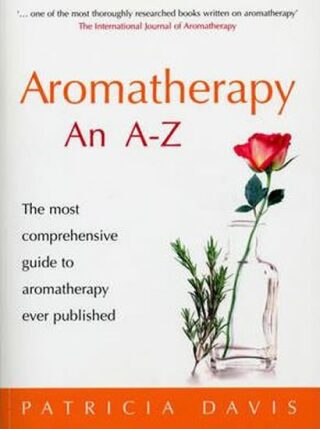 Aromatherapy An A-Z : The most comprehensive guide to aromatherapy ever published - Patricia Davisová