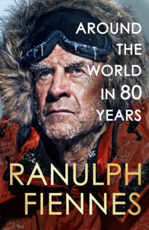 Around the World in 80 Years - Fiennes Ranulph