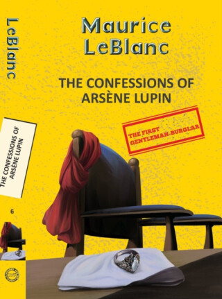 Arsene Lupin 6: The Confessions Of Arsene Lupin - Maurice Leblanc