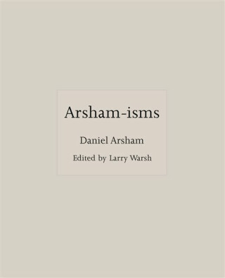 Arsham-isms - Daniel Arsham