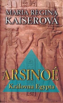 Arsinoé-Královna Egypta - Maria Regina Kaiserová