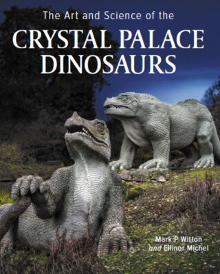 Art and Science of the Crystal Palace Dinosaurs - Mark P. Witton,Ellinor Michel