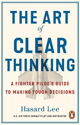 The Art of Clear Thinking - Hasard Lee