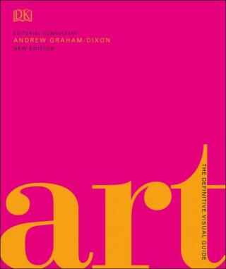Art: The Definitive Visual Guide - Graham-Dixon Andrew,Ross King,Ian Chilvers