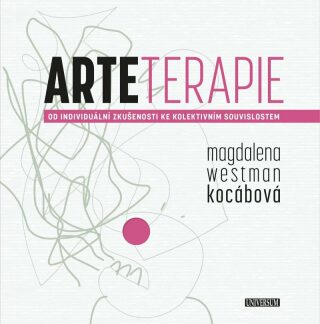 Arteterapie - Od individuální zkušenosti ke kolektivním souvislostem - Magdalena Westman Kocábová