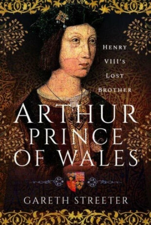 Arthur, Prince of Wales - Gareth Streeter