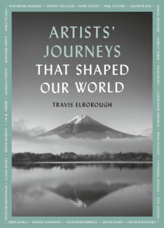 Artists' Journeys That Shaped Our World - Travis Elborough