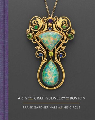Arts and Crafts Jewelry in Boston: Frank Gardner Hale and His Circle - Nonie Gadsden,Meghan Melvin,Emily Stoehrer