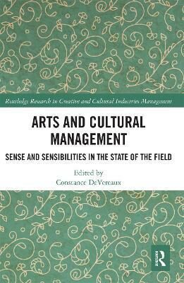 Arts and Cultural Management : Sense and Sensibilities in the State of the Field - Devereaux Constance