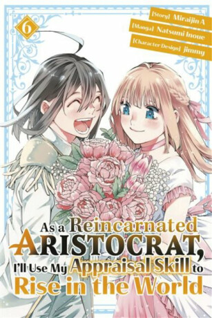 As a Reincarnated Aristocrat, I'll Use My Appraisal Skill to Rise in the World 6(manga) - Natsumi Inoue
