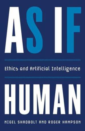 As If Human – Ethics and Artificial Intelligence - Nigel Shadbolt,Roger Hampson