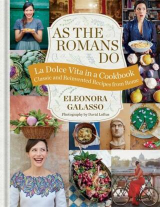 As the Romans Do: Authentic and reinvented recipes from the Eternal City - Eleonora Galassová