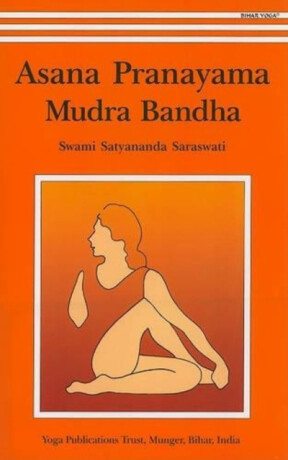 Asana, Pranayama, Mudra and Bandha - Satyananda Saraswati