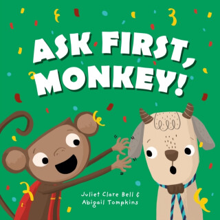 Ask First, Monkey! - Juliet Clare Bell