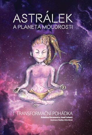 Astrálek a planeta moudrosti - Kateřina Kocanová; Josef Lohacz