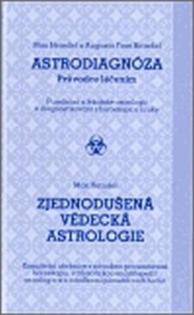 Astrodiagnóza - průvodce léčením / Zjednodušená vědecká astrologie - Augusta Fossová-Heindelová,Max Heindel