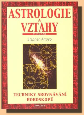 Astrologie a vztahy - Techniky srovnávání horoskopů - Stephen Arroyo