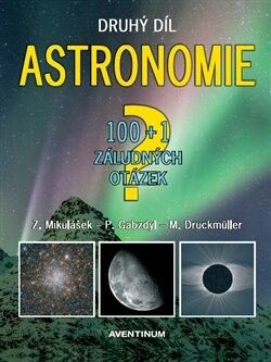 Astronomie - druhý díl - 100+1 záludných otázek - Miloslav Druckmüller,Pavel Gabzdyl,Zdeněk Mikulášek