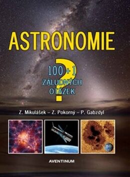 Astronomie - 100+1 záludných otázek - Zdeněk Pokorný,Pavel Gabzdyl,Zdeněk Mikulášek