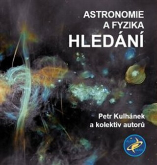 Astronomie a fyzika - Hledání - Petr Kulhánek,kolektiv autorů