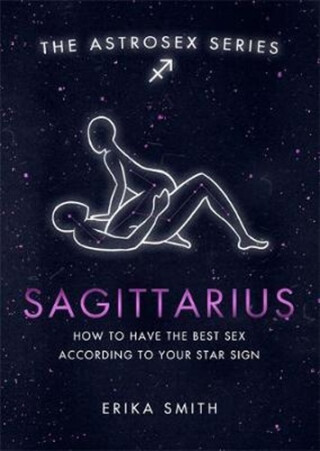Astrosex: Sagittarius - Erika W. Smith
