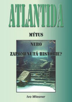 Atlantida Mýtus, nebo zapomenutá historie? - Ivo Wiesner