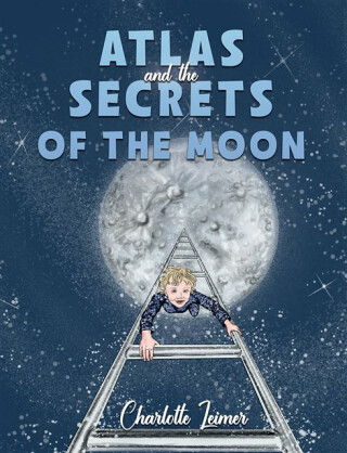 Atlas and the Secrets of the Moon - Charlotte Leimer