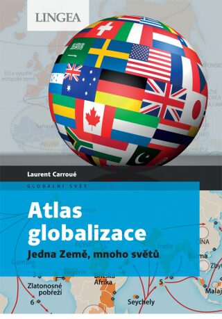 Atlas globalizace - Jedna Země, mnoho světů - Laurent Carroué