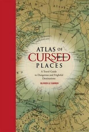 Atlas of Cursed Places - Olivier Le Carrer