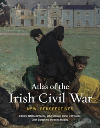 Atlas of the Irish Civil War - 