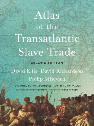 Atlas of the Transatlantic Slave Trade - David Eltis,Philip Misevich,David Richardson