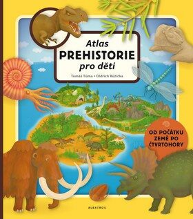 Atlas prehistorie pro děti - Tomáš Tůma,Oldřich Růžička