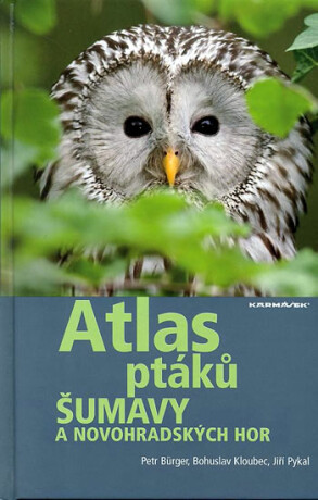 Atlas ptáků Šumavy a Novohradských hor - Petr Bürger,Bohuslav Kloubec,Jiří Pykal