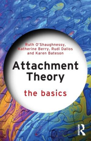 Attachment Theory - Karen Bateson,Ruth O'Shaughnessy,Rudi Dallos,Katherine Berry