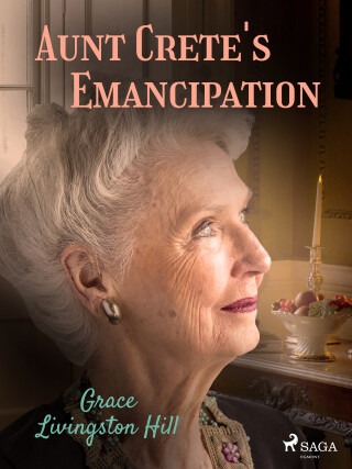 Aunt Crete's Emancipation - Grace Livingston Hill