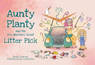 Aunty Planty and the Eco Warriors Great Litter Pick - Rachel Louisa May