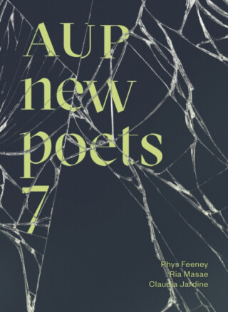 AUP New Poets 7 - Claudia Jardine,Ria Masae,Rhys Feeney