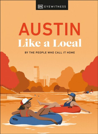 Austin Like a Local - Xandra Robinson-Burns,Stuart Kenny,Michael Clark,Kenza Marland