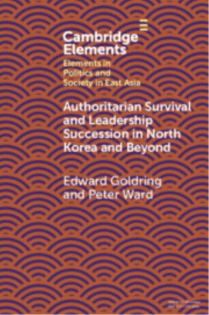 Authoritarian Survival and Leadership Succession in North Korea and Beyond - Peter Ward,Edward  Goldring