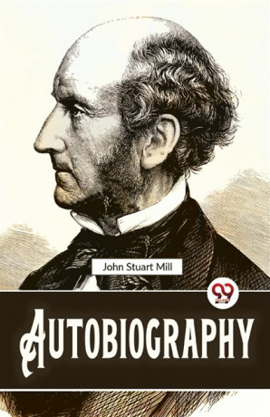 Autobiography - Mill John Stuart