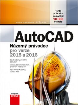 AutoCAD: Názorný průvodce pro verze 2015 a 2016 - Jiří Špaček,Michal Spielmann
