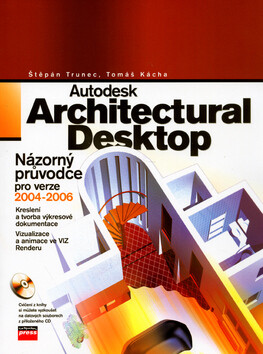 Autodesk Architectural Desktop - Štěpán Trunec,Tomáš Kácha