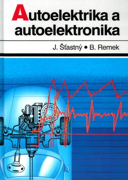 Autoelektrika a autoelektronika - Branko Remek,Jiří Šťastný