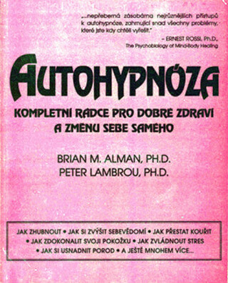Autohypnóza - kompletní rádce pro dobré zdraví a změnu sebe samého - Brian M. Alman,Peter Lambrou