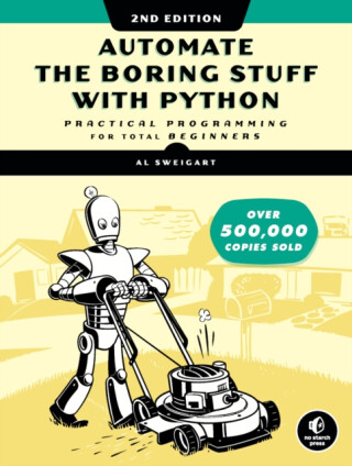 Automate the Boring Stuff with Python, 2nd Edition - Al Sweigart