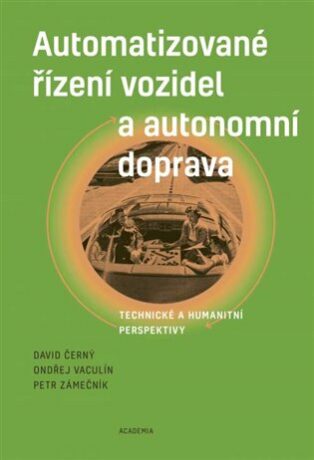 Automatizované řízení vozidel a autonomní doprava - David Černý,Vaculín Ondřej,Zámečník Petr