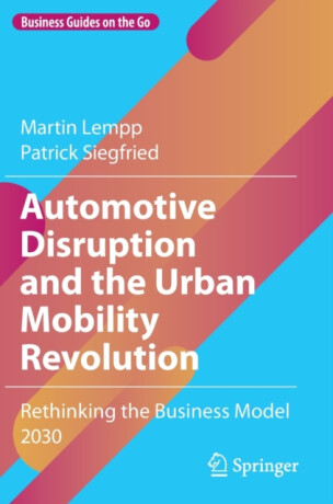 Automotive Disruption and the Urban Mobility Revolution - Martin Lempp,Patrick Siegfried