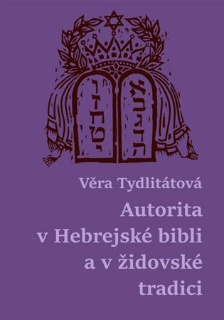 Autorita v Hebrejské bibli a v židovské tradici - Věra Tydlitátová